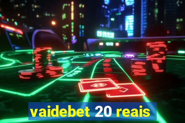 vaidebet 20 reais